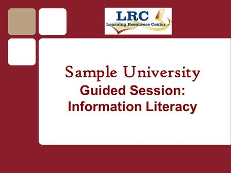 Sample University Guided Session: Information Literacy.