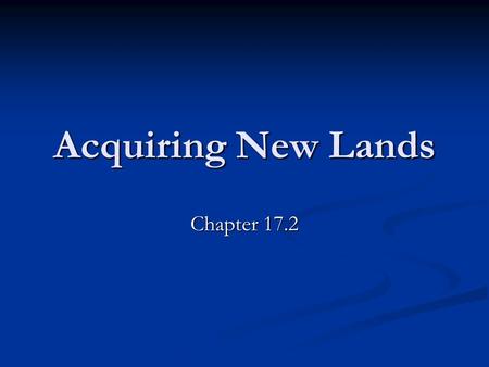 Acquiring New Lands Chapter 17.2. Spanish-American War Cubans struggled against Spanish rule Cubans struggled against Spanish rule American sense of outrage.