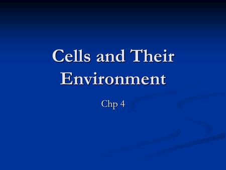 Cells and Their Environment Chp 4. I. Cell Membrane a.Cell membrane also known as plasma membrane, selectively permeable membrane, and semi-permeable.