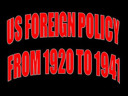 Foreign Policy Tensions InterventionismDisarmament Collective security Collective security “Wilsonianism” “Wilsonianism” Business interests Business.