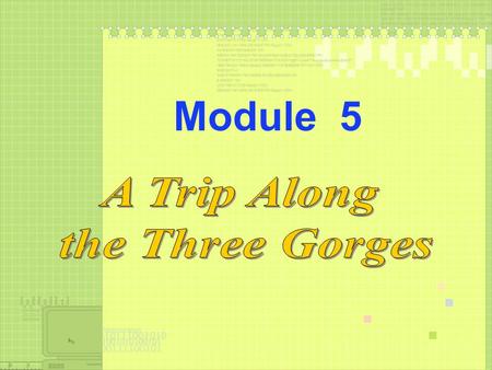 Module 5. The Three Gorges China Sydney Opera House Australia Mount Fuji Japan The Great Wall China Stonehenge England Taj Mahal India Pyramids Egypt.