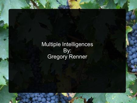 Multiple Intelligences By: Gregory Renner. Overview Essential Question M.I. Theory  Key points Multiple Intelligences  Descriptions of the eight intelligences.