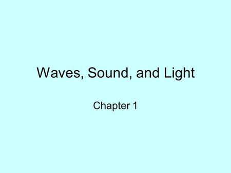 Waves, Sound, and Light Chapter 1. Bell Work 11/2/09 1.Name two ways you can apply force to a soccer ball. 2.Name two ways the force you apply can change.