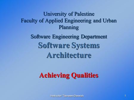 Instructor: Tasneem Darwish1 University of Palestine Faculty of Applied Engineering and Urban Planning Software Engineering Department Software Systems.