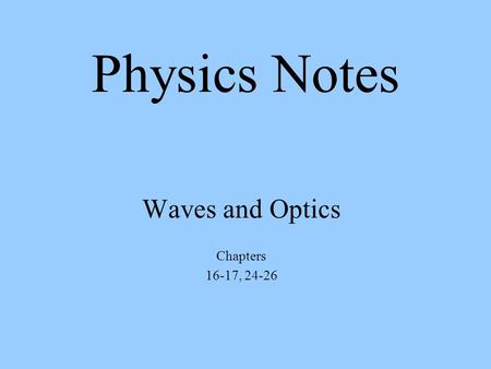 Waves and Optics Chapters 16-17, 24-26