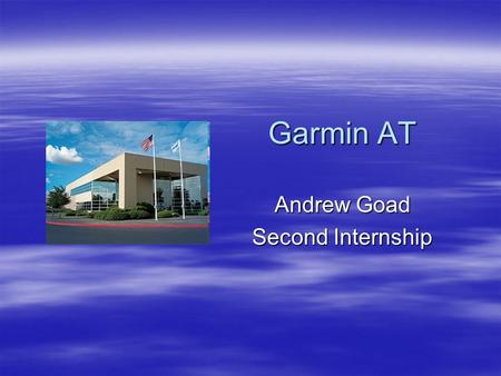 Garmin AT Andrew Goad Second Internship. Company History  Salem Branch Founded by Morrow brothers as II-Morrow in 1982 Founded by Morrow brothers as.