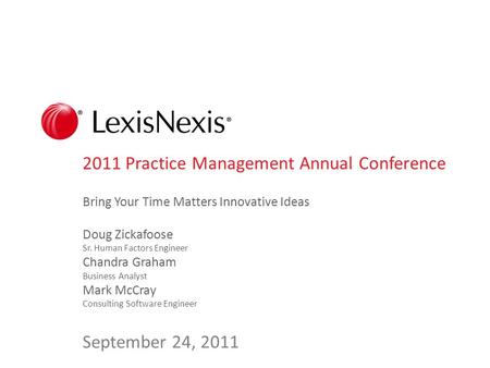 2011 Practice Management Annual Conference Bring Your Time Matters Innovative Ideas Doug Zickafoose Sr. Human Factors Engineer Chandra Graham Business.