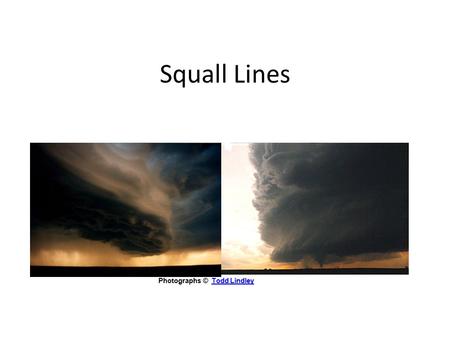 Squall Lines Photographs © Todd LindleyTodd Lindley.