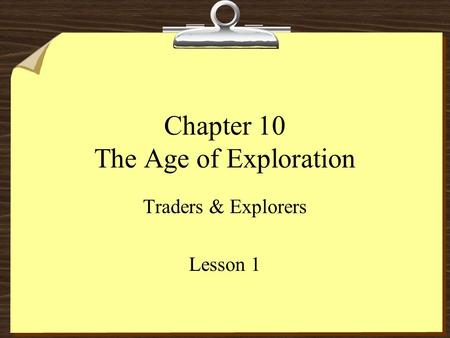 Chapter 10 The Age of Exploration Traders & Explorers Lesson 1.