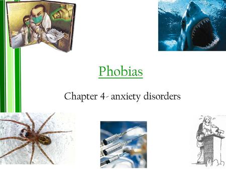 Phobias Chapter 4- anxiety disorders. What is a phobia? A specific phobia is an _________________________________________________ _________________________________________________.