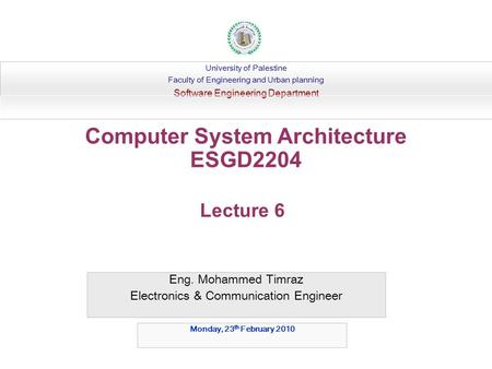 Eng. Mohammed Timraz Electronics & Communication Engineer University of Palestine Faculty of Engineering and Urban planning Software Engineering Department.