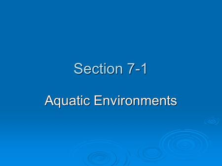 Section 7-1 Aquatic Environments. Core Case Study: Why Should We Care About Coral Reefs?  Coral reefs form in clear, warm coastal waters of the tropics.