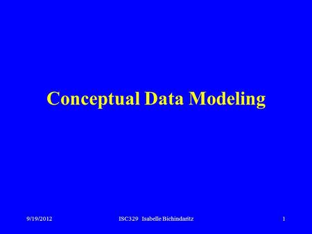 9/19/2012ISC329 Isabelle Bichindaritz1 Conceptual Data Modeling.