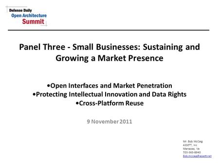 Panel Three - Small Businesses: Sustaining and Growing a Market Presence Open Interfaces and Market Penetration Protecting Intellectual Innovation and.