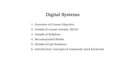 1.Overview of Course Objective 2.Details of course website, BLOG 3.Details of Syllabus 4.Recommended Books 5.Details of Lab Sessions 6.Introductory concepts.