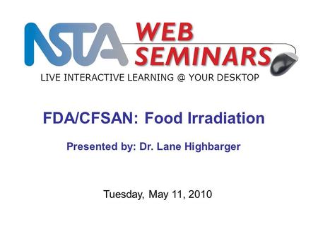 FDA/CFSAN: Food Irradiation Presented by: Dr. Lane Highbarger