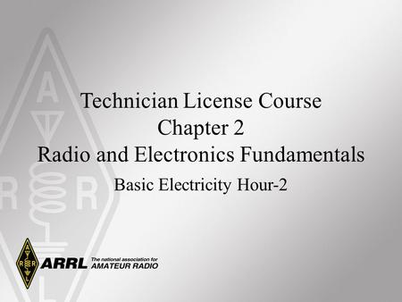 Technician License Course Chapter 2 Radio and Electronics Fundamentals Basic Electricity Hour-2.