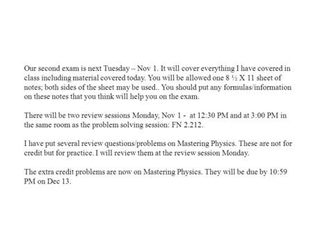 Our second exam is next Tuesday – Nov 1. It will cover everything I have covered in class including material covered today. You will be allowed one 8 ½.