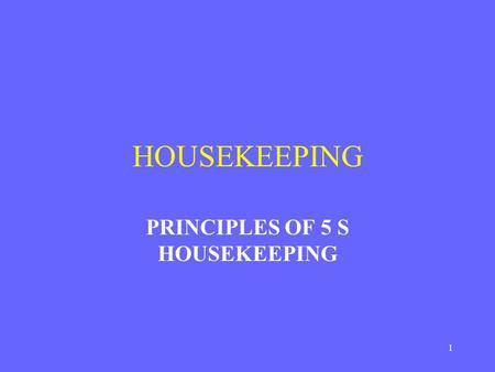 1 HOUSEKEEPING PRINCIPLES OF 5 S HOUSEKEEPING. 2 HOUSEKEEPING AND PRODUCTIVITY PRODUCTIVITY:It is a process of elimination of waste in all forms i.e Time,Machine,Materials,Money,energy.