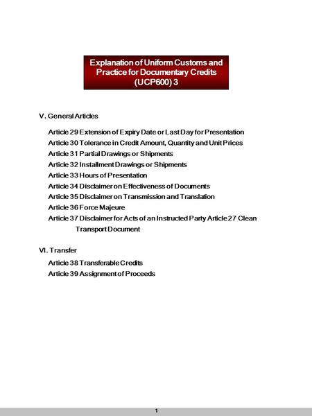 1 Ⅴ. General Articles Ⅵ. Transfer Article 29 Extension of Expiry Date or Last Day for Presentation Article 30 Tolerance in Credit Amount, Quantity and.