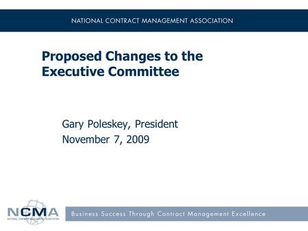 Proposed Changes to the Executive Committee Gary Poleskey, President November 7, 2009.