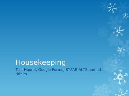 Housekeeping Test Hound, Google Forms, STAAR ALT2 and other tidbits.