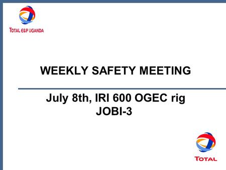 WEEKLY SAFETY MEETING July 8th, IRI 600 OGEC rig JOBI-3