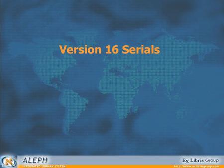 Version 16 Serials. Serials 2 Session Agenda Stage 0: Introduction Stage 1: Cataloging Stage 2: Subscriptions Stage 3: Prediction Stage 4: Check-in Stage.