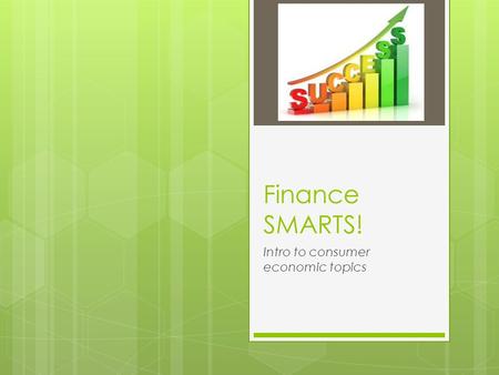 Finance SMARTS! Intro to consumer economic topics.