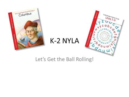 K-2 NYLA Let’s Get the Ball Rolling!. I am aware of the updates to the CKLA Curriculum for my grade level. I know or have a plan to get the resources.