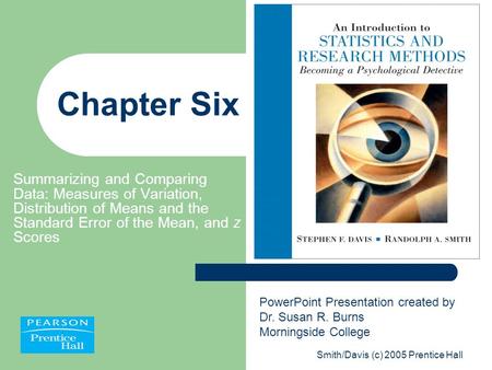 Smith/Davis (c) 2005 Prentice Hall Chapter Six Summarizing and Comparing Data: Measures of Variation, Distribution of Means and the Standard Error of the.