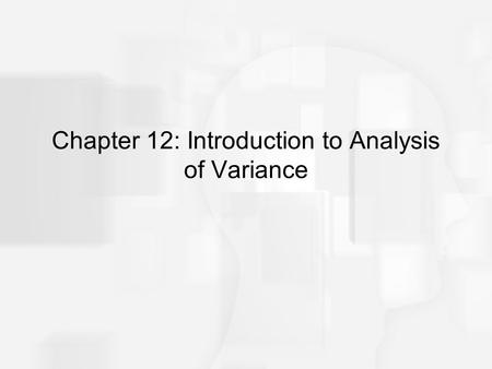 Chapter 12: Introduction to Analysis of Variance