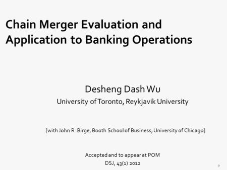 Desheng Dash Wu University of Toronto, Reykjavik University [with John R. Birge, Booth School of Business, University of Chicago] Accepted and to appear.