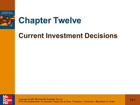 12-1 Copyright  2007 McGraw-Hill Australia Pty Ltd PPTs t/a Fundamentals of Corporate Finance 4e, by Ross, Thompson, Christensen, Westerfield & Jordan.