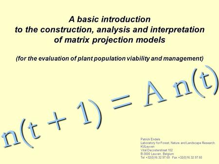 N(t + 1) = A n(t) A basic introduction to the construction, analysis and interpretation of matrix projection models (for the evaluation of plant population.