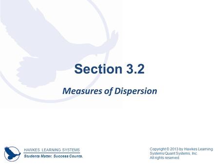 HAWKES LEARNING SYSTEMS Students Matter. Success Counts. Copyright © 2013 by Hawkes Learning Systems/Quant Systems, Inc. All rights reserved. Section 3.2.
