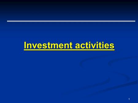 1 Investment activities. 2 - two possible conceptions of investments: From the economic theory: - capital assets, which are not determined for the immediate.