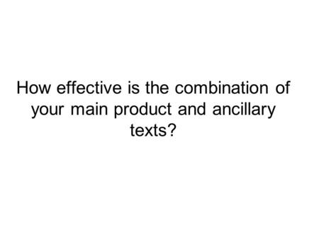 How effective is the combination of your main product and ancillary texts?