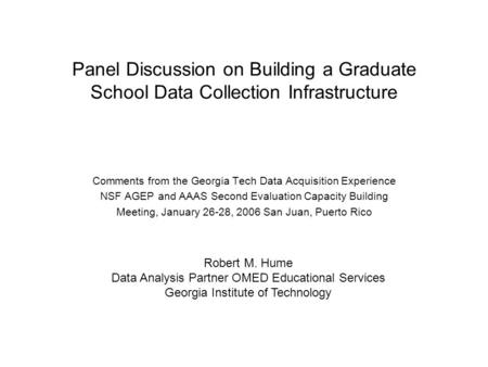 Panel Discussion on Building a Graduate School Data Collection Infrastructure Comments from the Georgia Tech Data Acquisition Experience NSF AGEP and AAAS.