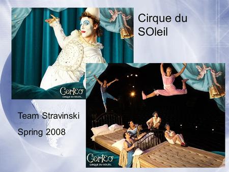 Team Stravinski Spring 2008 Cirque du SOleil.