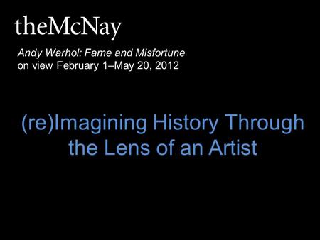 Andy Warhol: Fame and Misfortune on view February 1–May 20, 2012 (re)Imagining History Through the Lens of an Artist.