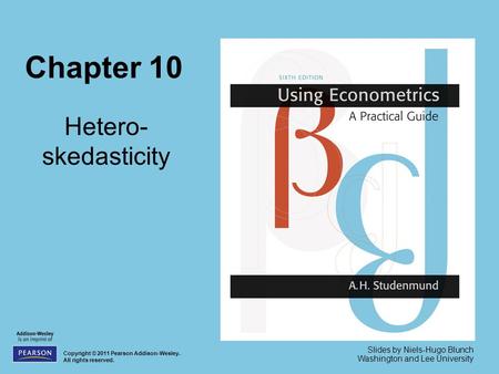 Chapter 10 Hetero- skedasticity Copyright © 2011 Pearson Addison-Wesley. All rights reserved. Slides by Niels-Hugo Blunch Washington and Lee University.