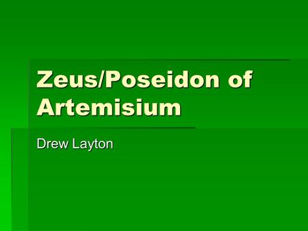 Zeus/Poseidon of Artemisium Drew Layton. Key Facts  460-450 BC  Bronze  2.09 M  Classical period  Kalamis? (470-440 BC)