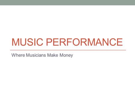 MUSIC PERFORMANCE Where Musicians Make Money. Estimated Pre-tax Gross Income, Top 35 Touring Artists, 2002 Rank Artist Concerts Recordings Publishing.