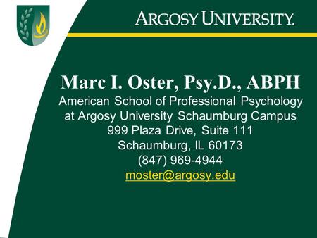 Marc I. Oster, Psy.D., ABPH American School of Professional Psychology at Argosy University Schaumburg Campus 999 Plaza Drive, Suite 111 Schaumburg, IL.