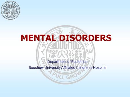 MENTAL DISORDERS Department of Pediatrics Soochow University Affiliated Children’s Hospital.