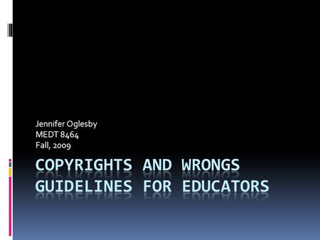 Jennifer Oglesby MEDT 8464 Fall, 2009. Public Domain  “The public domain is an enormous mass of intellectual property which includes songs, books, movies,