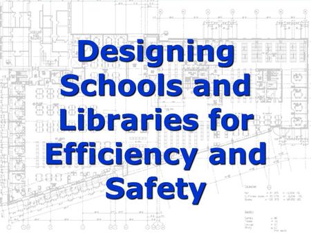 Designing Schools and Libraries for Efficiency and Safety.