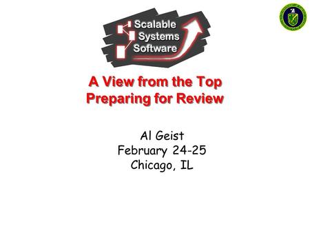 A View from the Top Preparing for Review Al Geist February 24-25 Chicago, IL.