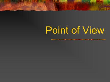 Point of View. Every story has a point of view. To determine the story ’ s point of view, you need to determine the narrator of the story.